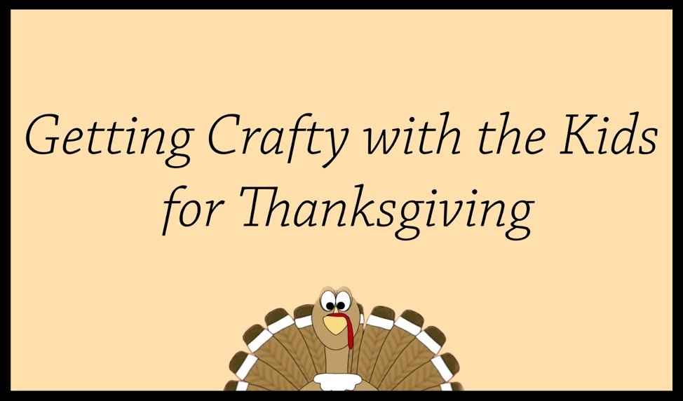 Getting Crafty with the Kids for Thanksgiving - Mini Dreamers