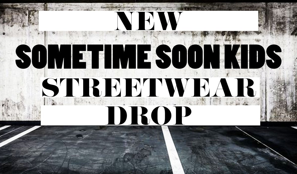New Sometime Soon Kids Streetwear Drop - Mini Dreamers