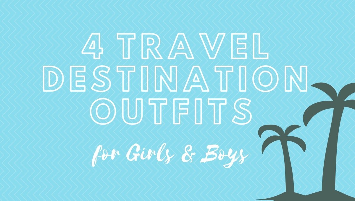 4 Travel Destination Outfits for Boys and Girls - Mini Dreamers