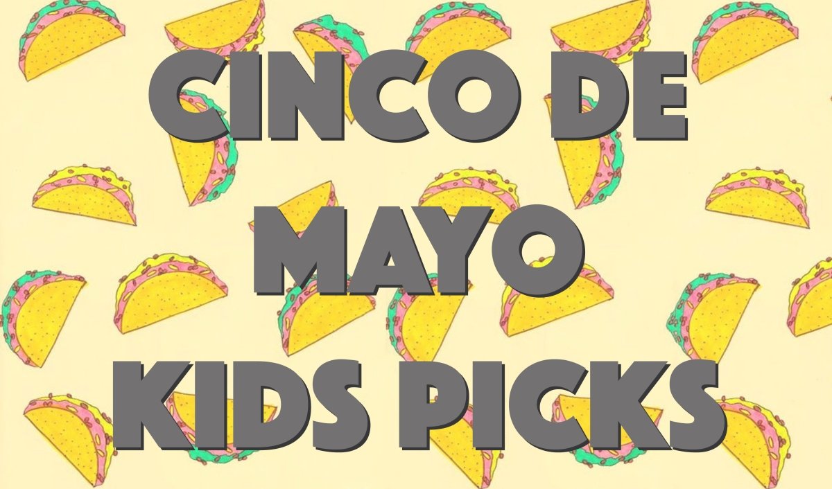 Cinco de Mayo Kids Picks - Mini Dreamers