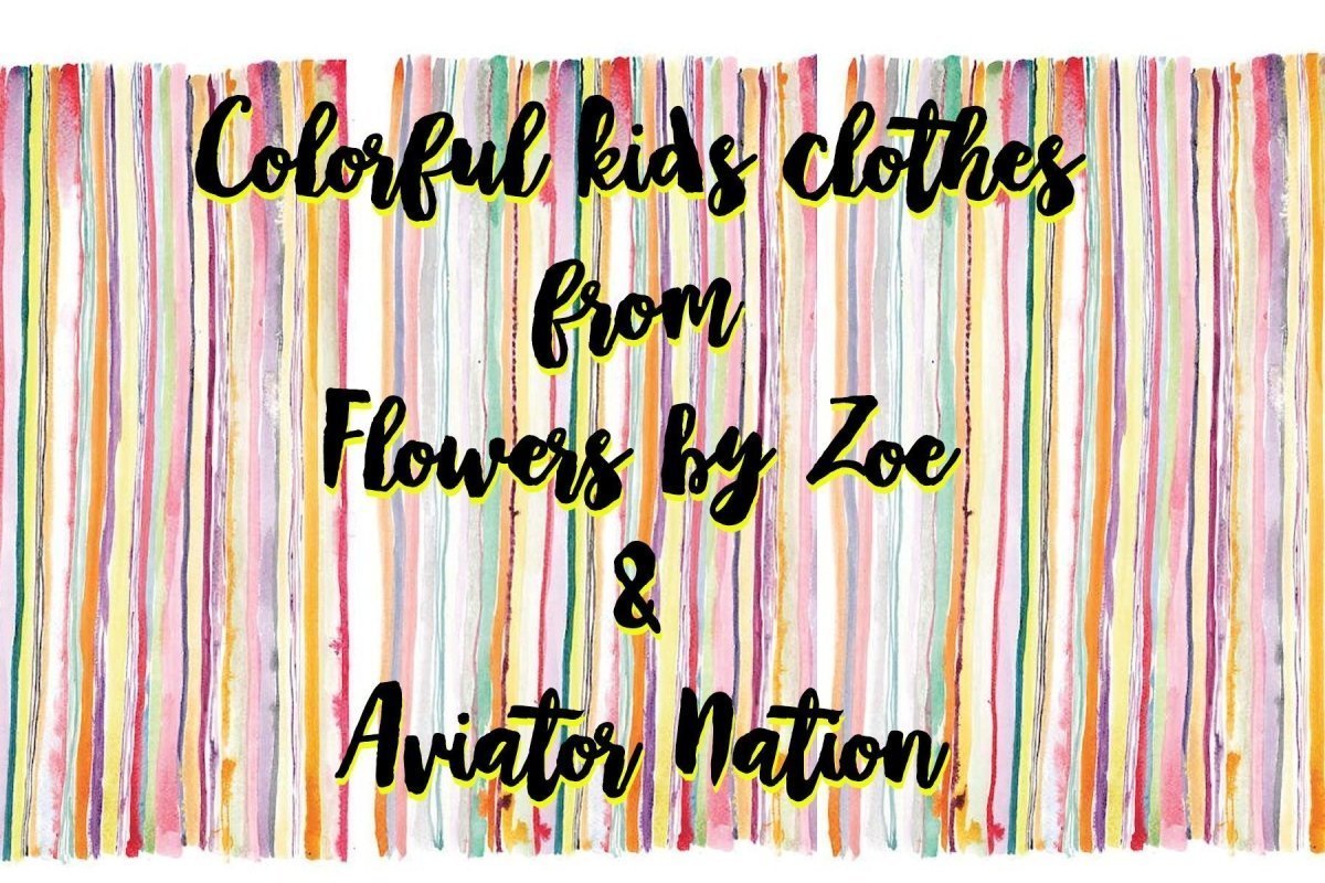 Colorful Kids Clothes from Flowers By Zoe & Aviator Nation - Mini Dreamers