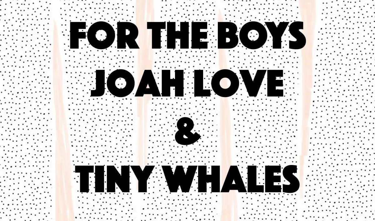 For the Boys: Joah Love & Tiny Whales - Mini Dreamers