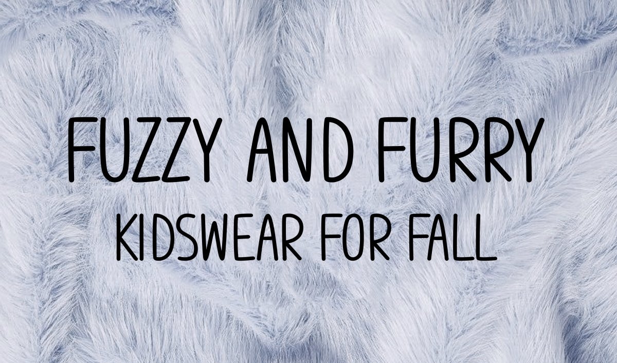 Fuzzy and Furry Kidswear for Fall - Mini Dreamers