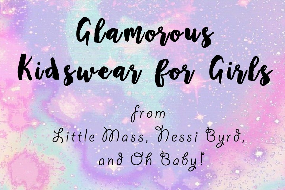 Glamorous Kidswear for Girls from Little Mass, Nessi Byrd, and Oh Baby! - Mini Dreamers