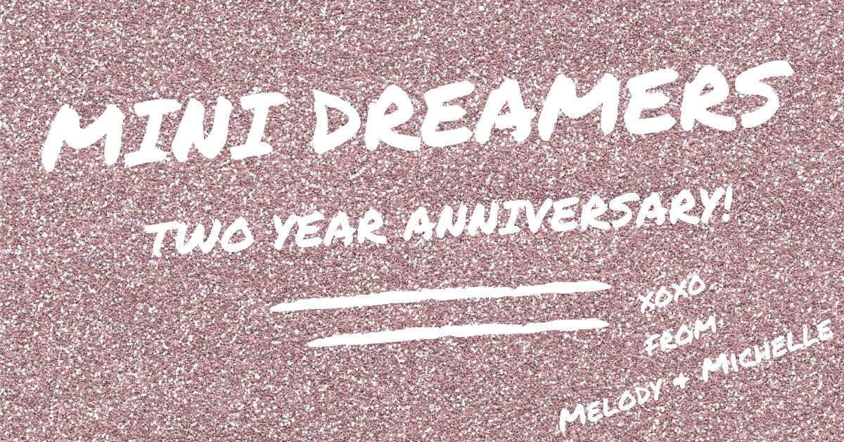 Mini Dreamers 2 Year Anniversary! - Mini Dreamers