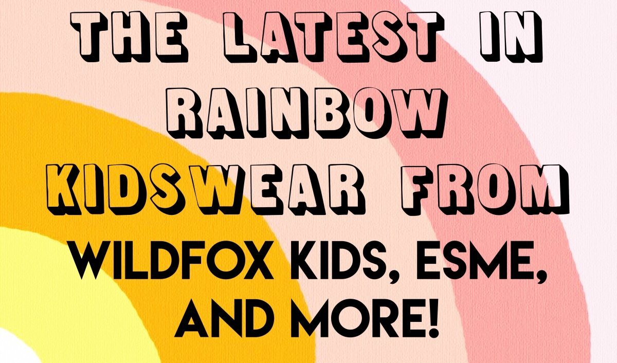 The Latest in Rainbow Kids-wear from Wildfox Kids, Esme, and More! - Mini Dreamers