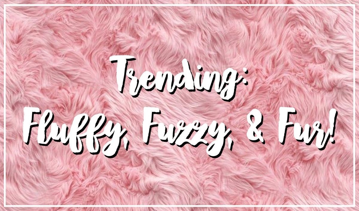 Trending: Fluffy, Fuzzy, and Fur - Mini Dreamers