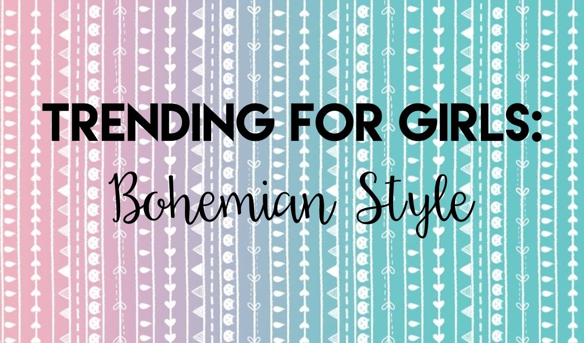 Trending for Girls: Bohemian Style - Mini Dreamers