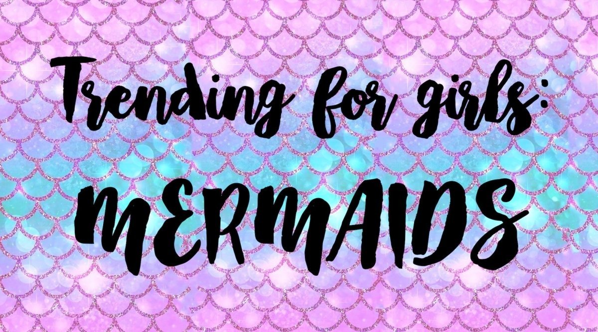 Trending for Girls: Mermaids - Mini Dreamers