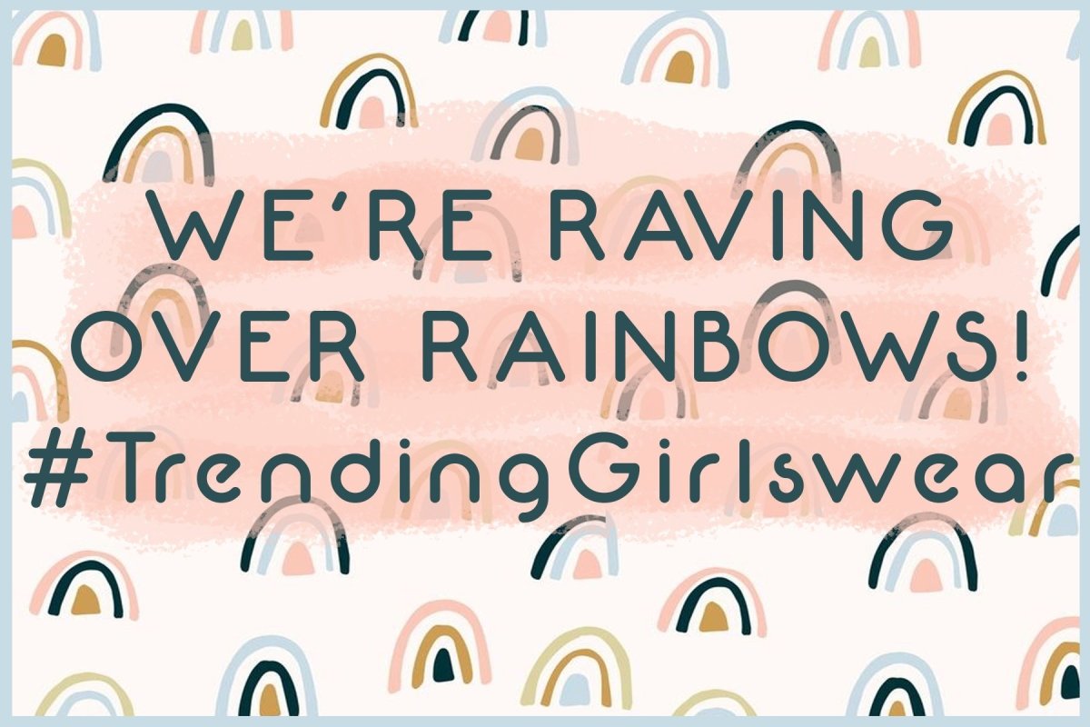 We're Raving About Rainbows! #TrendingGirlswear - Mini Dreamers