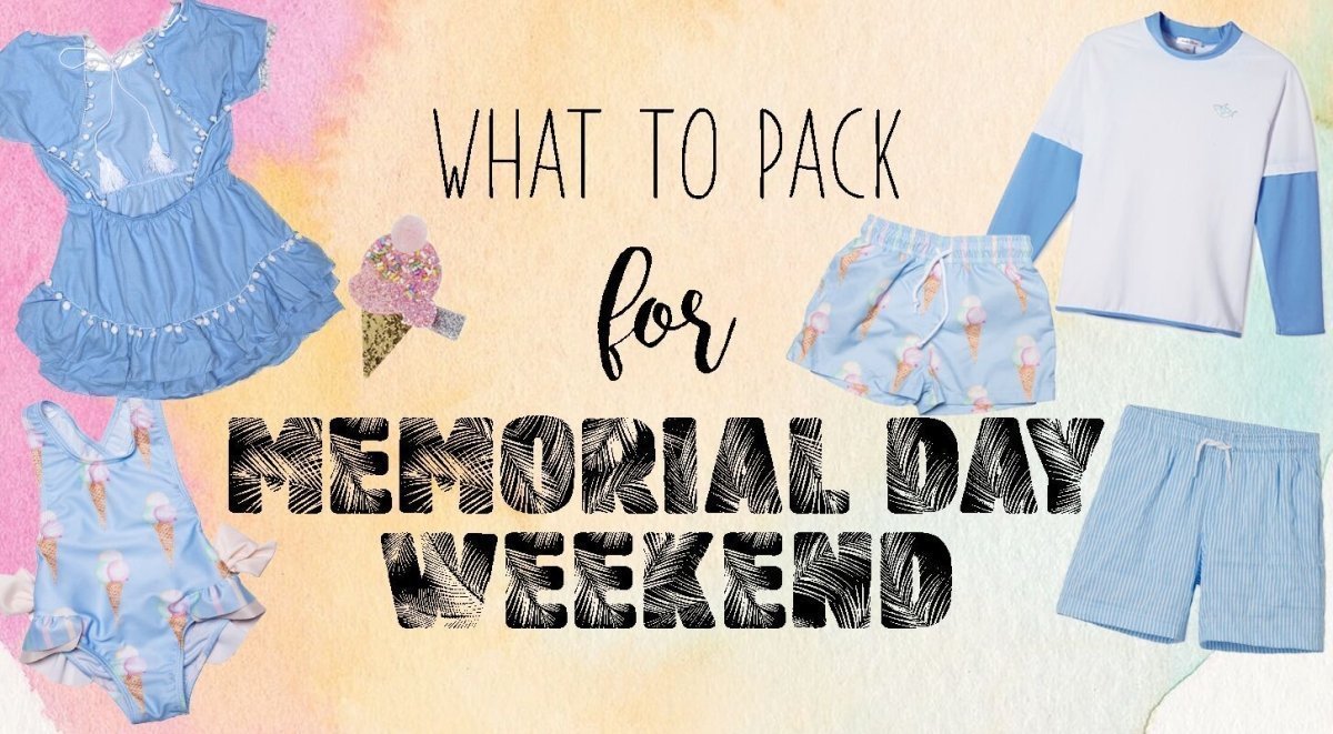 What To Pack For Memorial Day Weekend - Mini Dreamers