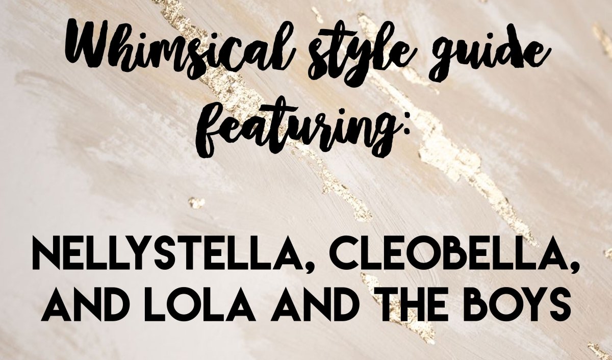 Whimsical Style Guide featuring Nellystella, Cleobella, and Lola and the Boys - Mini Dreamers