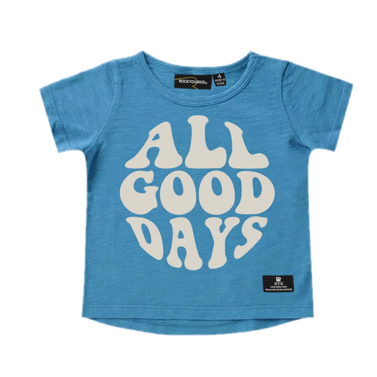ALL GOOD DAYS TSHIRT (PREORDER) - ROCK YOUR BABY